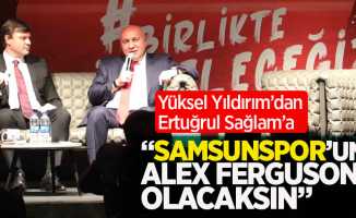 Yüksel Yıldırım'dan Ertuğrul Sağlam'a   Samsunspor’un  Alex Ferguson’u  olacaksın 