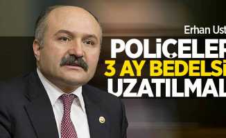 Erhan Usta: Poliçeler 3 ay bedelsiz uzatılmalı