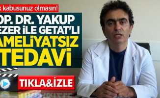 Op. Dr. Yakup Sezer ile GETAT'lı ameliyatsız tedavi