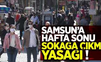 Samsun'a hafta sonu sokağa çıkma yasağı!