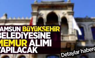 Samsun Büyükşehir Belediyesi'ne memur alımı yapılacak