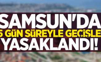 Samsun'da 15 gün süreyle geçişler yasaklandı
