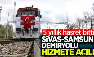 Sivas-Samsun demiryolu hizmete açıldı