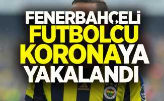 Fenerbahçeli futbolcu korona virüse yakalandı