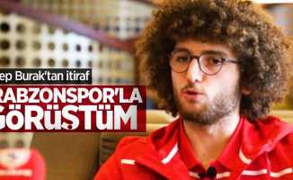 Recep Burak'tan itiraf: Trabzonspor'la  görüştüm