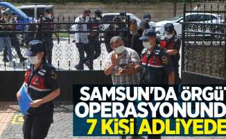 Samsun'da örgüt operasyonunda 7 kişi adliyede