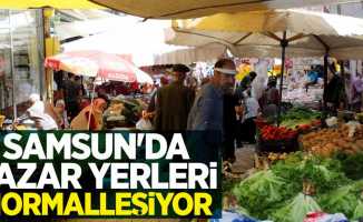 Samsun'da pazar yerleri normalleşiyor