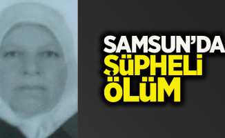 Samsun'da şüpheli ölüm