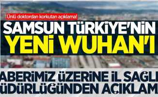 "Türkiye'nin yeni Wuhan'ı Samsun" iddialarına açıklama