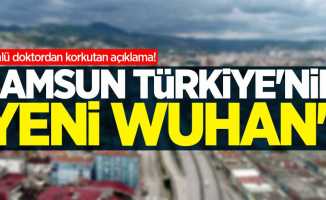 Ünlü doktordan korkutan açıklama! Samsun Türkiye'nin yeni Wuhan'ı