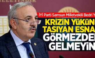 Bedri Yaşar, "KRİZİN YÜKÜNÜ TAŞIYAN ESNAFI GÖRMEZDEN GELMEYİN"