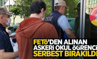 FETÖ'den alınan askeri okul öğrencisi serbest bırakıldı