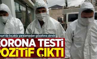 Samsun'da bıçakla yaralamadan gözaltına alındı! Korona testi pozitif çıktı