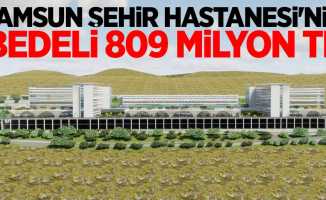 Samsun Şehir Hastanesi'nin bedeli 809 milyon TL