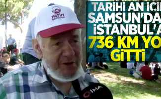 Tarihi an için Samsun'dan İstanbul'a 736 km yol gitti