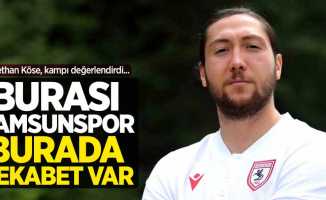 Ahmethan Köse kampı değerlendirdi: Burası Samsunspor Burada Rekabet Var