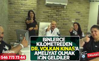 Binlerce kilometreden Dr. Volkan Kınaş'a ameliyat olmak için geldiler
