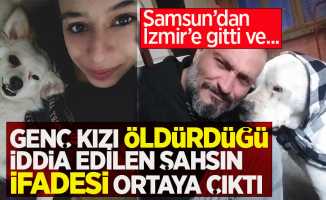 Genç kızı öldürdüğü iddia edilen şahsın ifadesi ortaya çıktı!