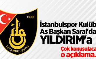 İstanbulspor Kulübü As Başkan Saral'dan  Yıldırım'a... Çok konuşulacak o açıklama ... 
