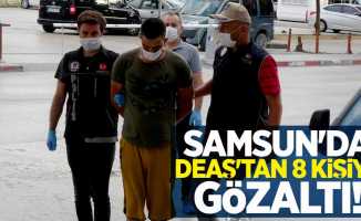 Samsun'da DEAŞ'tan 8 kişiye gözaltı