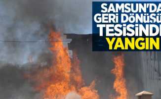 Samsun'da geri dönüşüm tesisinde yangın