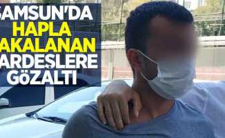 Samsun'da hapla yakalanan kardeşlere gözaltı