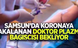 Samsun'da koronaya yakalanan doktor plazma bağışı bekliyor