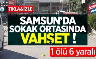 Samsun'da sokak ortasında vahşet! 1 ölü 6 yaralı