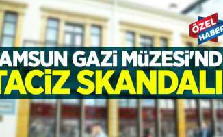 Samsun Gazi Müzesi'nde taciz skandalı!