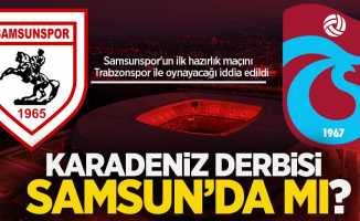 Samsunspor'un ilk hazırlık maçını Trabzonspor ile oynayacağı iddia edildi! Karadeniz  derbisi  Samsun'da mı ? 