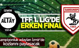 TFF 1. Lig'de  erken final ... Şampiyonluk adayları İzmir'de kozlarını paylaşacak 