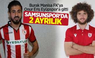 Burak Manisa FK'ya Onur Eriş Eyüpspor'a gitti! Samsunspor'da 2 ayrılık 