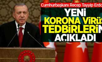 Cumhurbaşkanı Erdoğan yeni korona virüs tedbirlerini açıkladı
