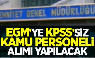 EGM'ye KPSS'siz kamu personeli alımı yapılacak