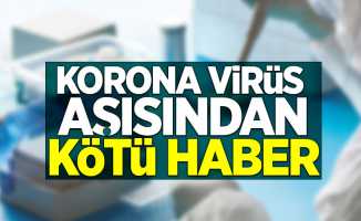 Koronavirüs aşısından kötü haber