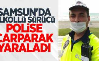 Samsun'da alkollü sürücü polise çarparak yaraladı!