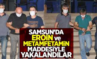Samsun'da eroin ve metamfetamin maddesiyle yakalandılar!