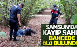 Samsun'da kayıp şahıs bahçede ölü bulundu! 