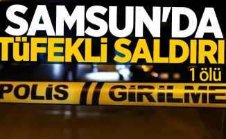 Samsun'da tüfekli saldırı! 1 ölü