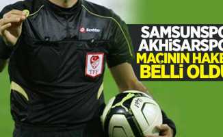 Samsunspor - Akhisarspor  maçının hakemi belli oldu
