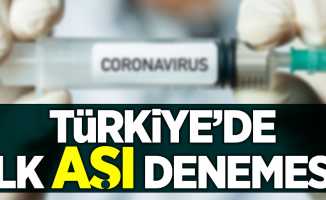 Türkiye'de ilk aşı denemesi yapıldı