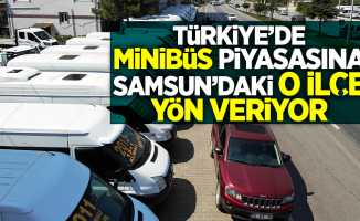 Türkiye’de minibüs piyasasına Samsun'daki o ilçe yön veriyor