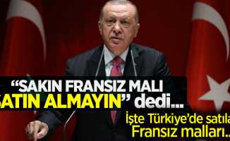 Erdoğan "Sakın Fransız malları satın almayın" dedi! İşte Türkiye'de satılan Fransız malları...