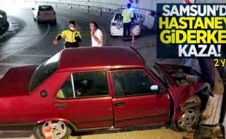Samsun'da hastaneye giderken kaza: 2 yaralı