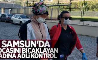 Samsun'da kocasını bıçaklayan kadına adli kontrol