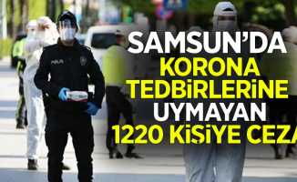 Samsun'da korona tedbirlerine uymayan 1220 kişiye ceza 