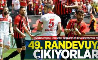 Samsunspor, Eskişehir deplasmanında kazanmak istiyor  49. Randevuya çıkıyorlar 