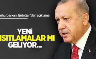Cumhurbaşkanı Erdoğan'dan açıklama... Yeni kısıtlamalar mı geliyor