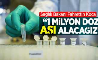 Fahrettin Koca: "1 milyon aşı alacağız"