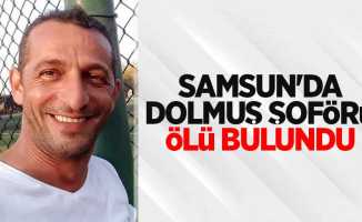 Samsun'da dolmuş şoförü ölü bulundu!